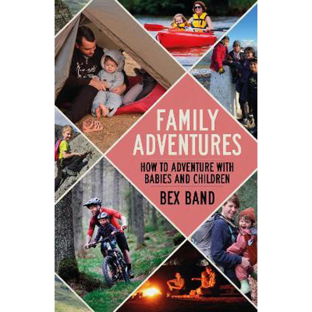 Family Adventures: How to adventure with babies and children (Paperback) - Bex Band